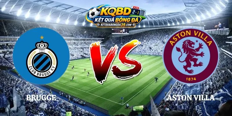 Nhận Định Club Brugge vs Aston Villa 23h45 08/09 Cúp C1 Châu Âu
