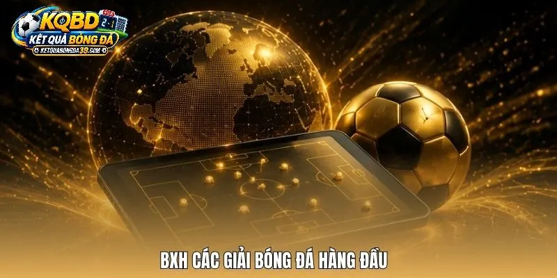 Bảng Xếp Hạng Bóng Đá Là Gi? Ý Nghĩa Cốt Lõi Trong Mùa Giải