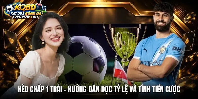 Kèo Chấp 1 Trái Là Gì? Bản Chất Và Cơ Chế Vận Hành