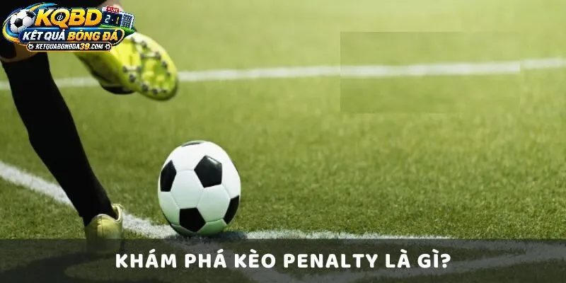 Kinh Nghiệm Phân Tích Kèo Penalty Qua Dữ Liệu Kết Quả