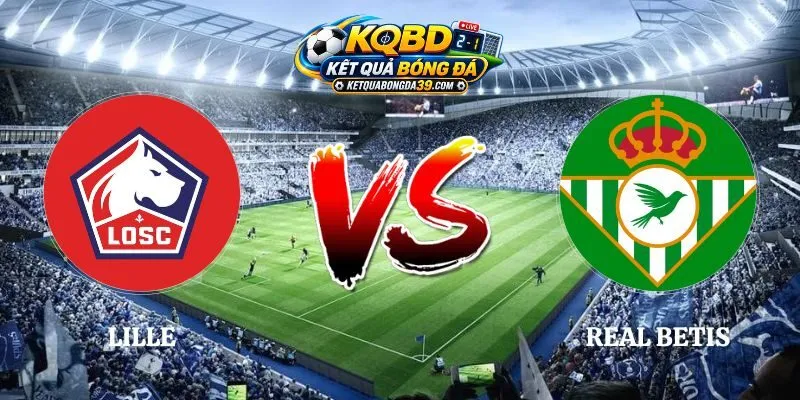 Nhận Định Kèo Lille vs Real Betis 02h00 09/09 Champions League